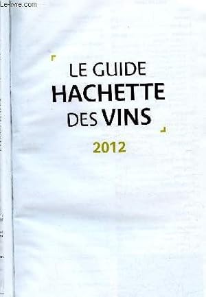 Seller image for Le guide hachette des vins 2012 - 36000 vins dgusts- 10000 vins retenus - AOC - Bars  vin - N1 des guides - nouveau - diversit for sale by Le-Livre