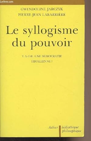 Bild des Verkufers fr Le syllogisme du pouvoir - Y a-t-il une dmocratie hegelienne ? - "Bibliothque philosophique" zum Verkauf von Le-Livre