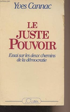 Image du vendeur pour Le juste pouvoir - Essai sur les deux chemins de la dmocratie mis en vente par Le-Livre