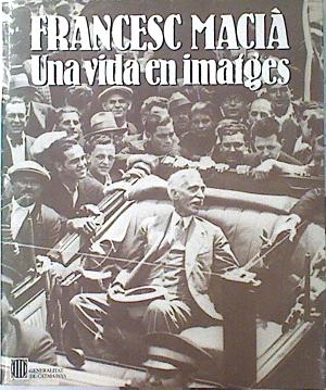 Imagen del vendedor de Francesc Macia. Una vida en imatges a la venta por Almacen de los Libros Olvidados