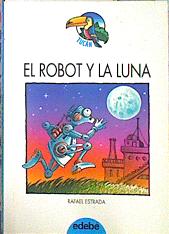 Imagen del vendedor de El robot y la luna a la venta por Almacen de los Libros Olvidados