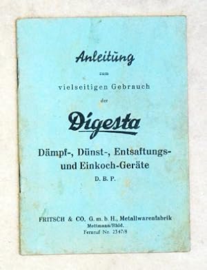 Anleitung zum vielseitigen Gebrauch der Digesta Dämpf-, Dünst-, Entsaftungs- und Einkoch-Geräte.