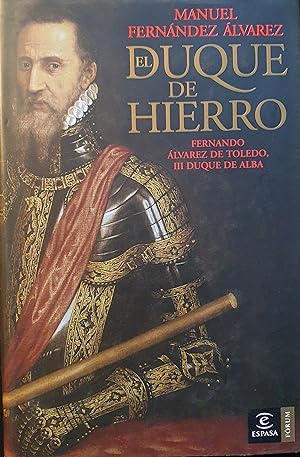 EL DUQUE DE HIERRO. Fernando Alvarez de Toledo, III Duque de Alba.