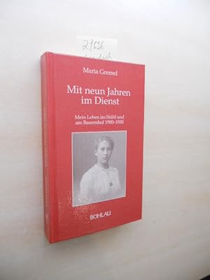 Mit neun Jahren im Dienst. Mein Leben im Stübl und am Bauernhof 1900 - 1930.