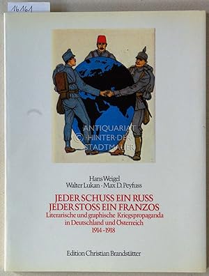 Bild des Verkufers fr Jeder Schuss ein Russ - jeder Sto ein Franzos. Literarische und graphische Kriegspropaganga in Deutschland und sterreich, 1914-1918. zum Verkauf von Antiquariat hinter der Stadtmauer