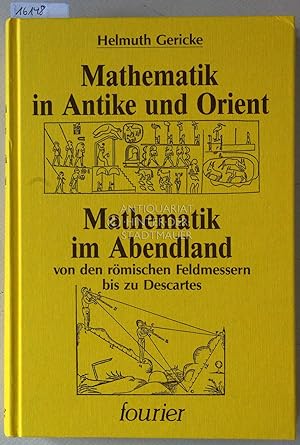 Bild des Verkufers fr Mathematik in Antike und Orient. - Mathematik im Abendland, von den rmischen Feldmessern bis zu Descartes. zum Verkauf von Antiquariat hinter der Stadtmauer