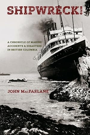 Seller image for Shipwreck! A Chronicle of Marine Accidents & Disasters in British Columbia (Second edition) for sale by moluna