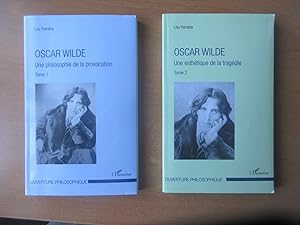 Oscar Wilde, tome 1, Une philosophie de la provocation; tome 2, Une esthétique de la tragédie