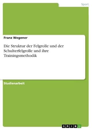 Bild des Verkufers fr Die Struktur der Felgrolle und der Schulterfelgrolle und ihre Trainingsmethodik zum Verkauf von AHA-BUCH GmbH