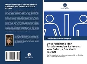 Imagen del vendedor de Untersuchung der fortdauernden Relevanz von Faludis Backlash (1992) : Die Verhandlung von Geschlechtsidentitt im Gefolge des 'Lara Croft'-Phnomens a la venta por AHA-BUCH GmbH