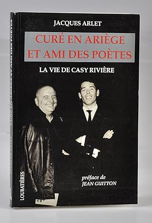 Curé en Ariège et Ami des Poètes : la Vie de Casy Riviere