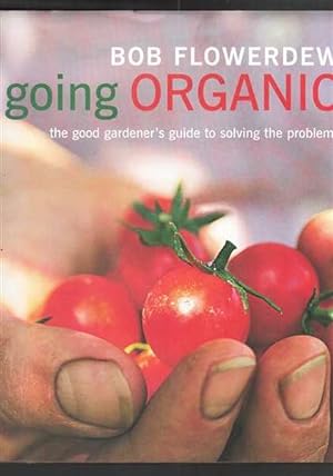 Going Organic: The Good Gardener's Guide to Getting It Right