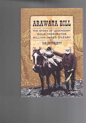 Arawata Bill: The Story of Legendary Gold Prospector William James O'Leary