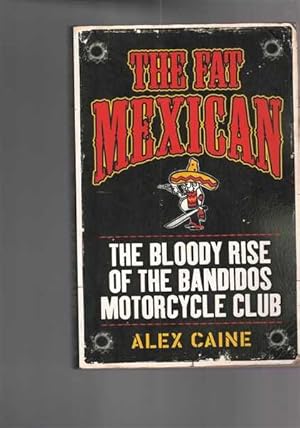 The Fat Mexican: The Bloody Rise of the Bandidos Motorcycle Club