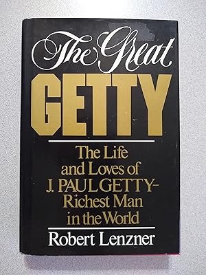 Imagen del vendedor de The Great Getty: The Life and Loves of J. Paul Getty - Richest Man in the World a la venta por Books Etc.