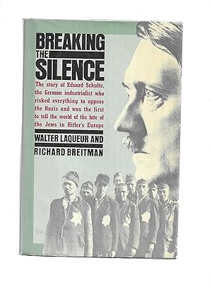 Immagine del venditore per BREAKING THE SILENCE: The story of Eduard Schulte, lhe Germon industrialist who risked everything to oppose the Nazis and was the first to tell the world of the fate of the Jews in Hitler's Europe venduto da Chris Fessler, Bookseller