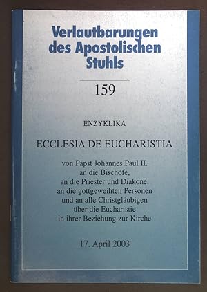 Bild des Verkufers fr Enzyklika Ecclesia de Eucharistia von Papst Johannes Paul II. an die Bischfe, an die Priester und Diakone, an die gottgeweihten Personen und an alle Christglubigen ber die Eucharistie in ihrer Beziehung zur Kirche. Verlautbarungen des Apostolischen Stuhls 159. zum Verkauf von books4less (Versandantiquariat Petra Gros GmbH & Co. KG)