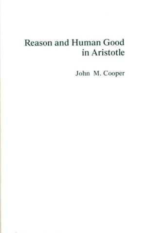 REASON AND HUMAN GOOD IN ARISTOTLE