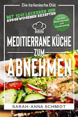 Bild des Verkufers fr Mediterrane Kche : Die italienische Dit - mit 100 leckeren und ausgewogenen Rezepten aus dem Mittelmeerraum zum Abnehmerfolg! (inkl. Abnehmtagebuch) zum Verkauf von AHA-BUCH GmbH