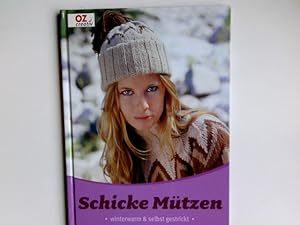 Bild des Verkufers fr Schicke Mtze : winterwarm & selbst gestrickt. [Red.: Angelika Klein] / OZ creativ zum Verkauf von Antiquariat Buchhandel Daniel Viertel