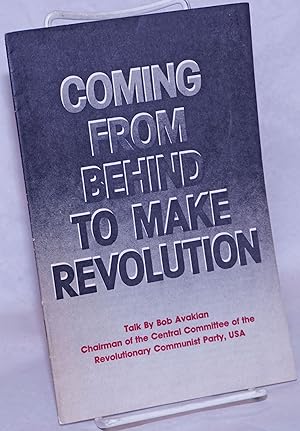 Coming from behind to make revolution: Talk by Bob Avakian, chairman of the Central Committee of ...