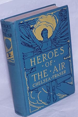 Heroes of the Air. With twelve maps drawn by the author and thirty-eight photographs