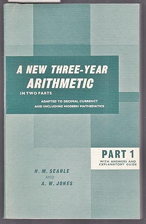 A New Three Year Arithmetic in Two Parts - Adapted to Decimal Currency and Including Modern Mathe...