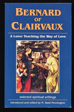 Bild des Verkufers fr Bernard of Clairvaux : A Lover Teaching the Way of Love : Selected Spiritual Writings. zum Verkauf von Antiquariat Peda