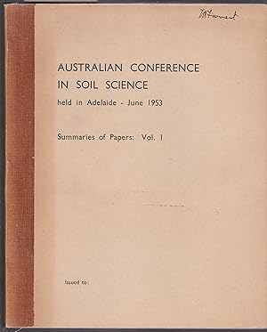 Australian Conference in Soil Science Adelaide 1953 - Summaries of Papers to be Given at - Volume 1