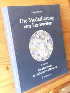 Die Modellierung von Lernwelten. Ein Handbuch zur Subjektiven Didaktik. Mit 45 Abbildungen und 22...