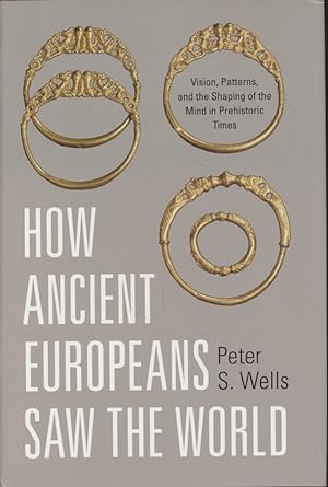 Seller image for How Ancient Europeans Saw the World: Vision, Patterns, and the Shaping of the Mind in Prehistoric Times. for sale by Fundus-Online GbR Borkert Schwarz Zerfa