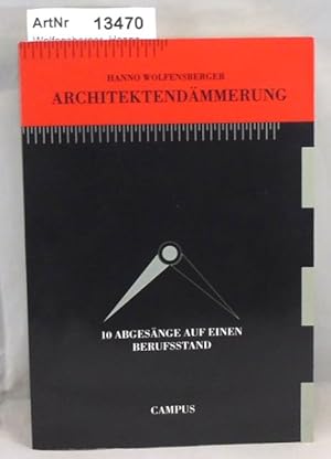 Architektendämmerung. 10 Abgesänge auf einen Berufsstand