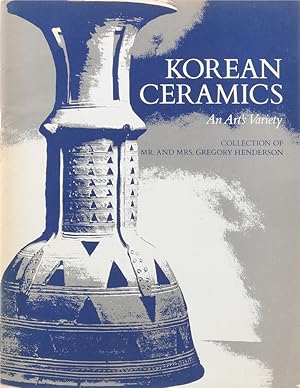 Korean Ceramics. An Art's Variety. Collection of Mr. and Mrs. Gregory Henderson.