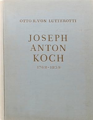 Joseph Anton Koch 1768-1839. Mit Werkverzeichnis und Briefen des Künstlers.