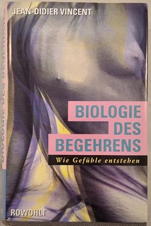 Biologie des Begehrens - Wie Gefühle entstehen