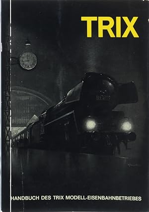 Handbuch des Trix-Eisenbahnbetriebs. Trix Express. Trix international. Minitrix electric. HO 1: 8...