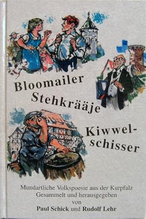 Bild des Verkufers fr Bloomailer Stehkrje Kiwwelschisser. Mundartliche Volkspoesie aus der Kurpfalz. Gesammelt und herausgegeben. zum Verkauf von Antiquariat Richart Kulbach