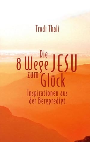 Bild des Verkufers fr Die 8 Wege Jesu zum Glck : Inspirationen aus der Bergpredigt zum Verkauf von AHA-BUCH GmbH