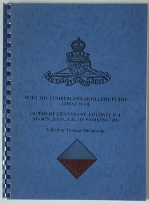 Immagine del venditore per With The Cumberland Artillery in The Great War. Papers of Lt-Col. D. J. Mason of Workington. Edited by Thomas Thompson. venduto da Mark Westwood Books PBFA