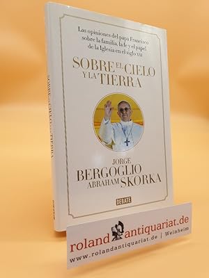 Seller image for Sobre el cielo y la tierra : las opiniones del papa Francisco (Ensayo y Pensamiento) for sale by Roland Antiquariat UG haftungsbeschrnkt