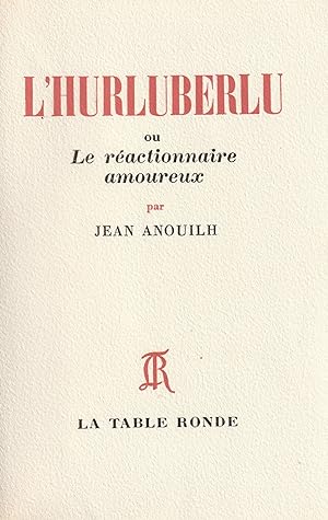 l'Hurluberlu Ou Le Réactionnaire amoureux. Edition originale.