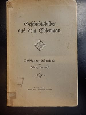 Geschichtsbilder aus dem Chiemgau - Vorträge zur Heimatkunde -