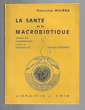 La santé et la macrobiotique suivant les enseignements oraux et pratiques de Georges Ahsawa