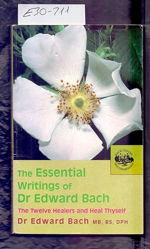 Seller image for THE ESSENTIAL WRITINGS OF DR. EDWARD BACH - THE TWELVE HEALERS AND OTHER REMEDIES & HEAL THYSELF for sale by Libreria 7 Soles