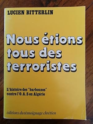 Nous étions tous des terroristes Histoire des barbouzes contre l OAS en Algérie 1983 - BITTERLIN ...