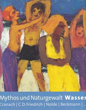 Seller image for Mythos und Naturgewalt Wasser. Cranach, C.D. Friedrich, Nolde, Beckmann . for sale by Antiquariat Querido - Frank Hermann