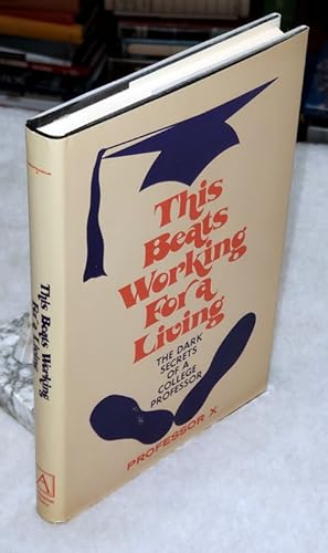 Seller image for This Beats Working for a Living: The Dark Secrets of a College Professor for sale by Lloyd Zimmer, Books and Maps