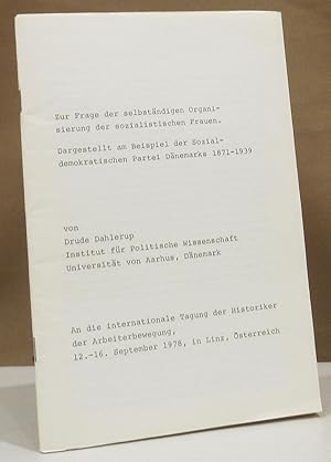 Bild des Verkufers fr Zur Frage der selbstndigen Organisierung der sozialistischen Frauen. Dargestellt am Beispiel der sozialdemokratischen Partei Dnemarks 1871-1939. An die internationales Tagung der Historiker der Arbeiterbewegung Linz 1978,. zum Verkauf von Dieter Eckert