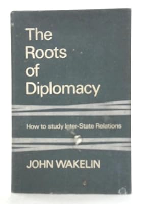 Seller image for The Roots of Diplomacy: How to Study Inter-state Relations for sale by World of Rare Books