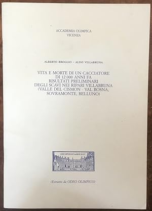 Seller image for Vita e morte di un cacciatore di 12000 anni fa. Risultati preliminari degli scavi nei ripari Villabruna (Valle del Cismon - Val Rosna, Sovramonte, Belluno) for sale by Libreria Il Morto da Feltre